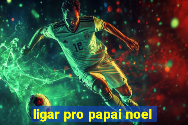 ligar pro papai noel